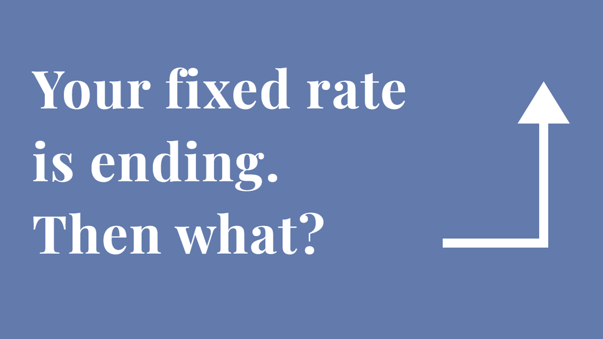 What Happens When Your Fixed Rate Mortgage Ends?
