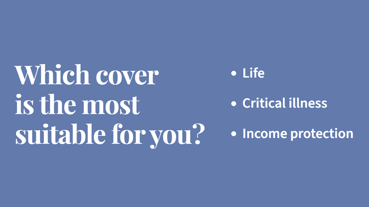 Life Insurance, Critical Illness or Income Protection?